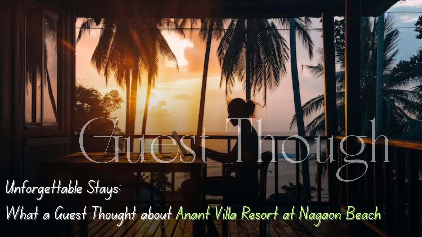 Unforgettable Stays What a Guest Thought about Anant Villa Resort at Nagaon Beach